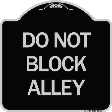Signmission Do Not Block Alley Heavy-Gauge Aluminum Architectural Sign, 18" x 18", BS-1818-24188 A-DES-BS-1818-24188